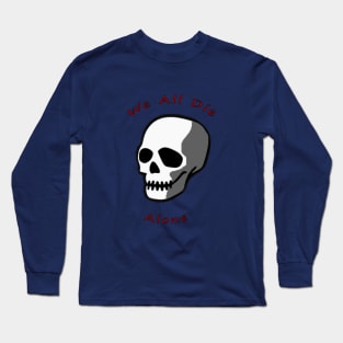 Skull - We all Die Alone Long Sleeve T-Shirt